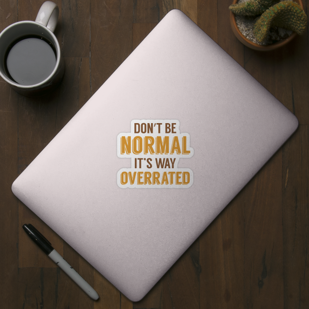 Normal is Overrated by oddmatter